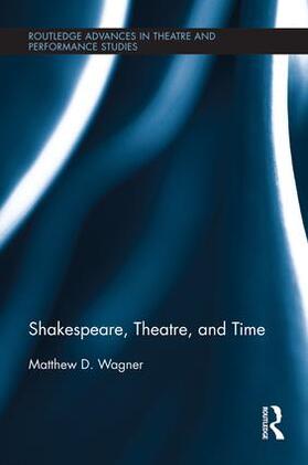 Wagner |  Shakespeare, Theatre, and Time | Buch |  Sack Fachmedien