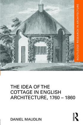 Maudlin |  The Idea of the Cottage in English Architecture, 1760 - 1860 | Buch |  Sack Fachmedien