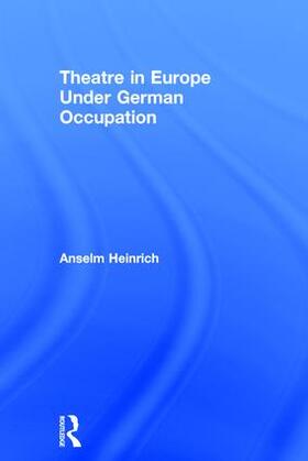 Heinrich |  Theatre in Europe Under German Occupation | Buch |  Sack Fachmedien