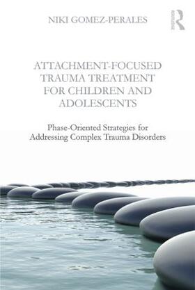 Gomez-Perales |  Attachment-Focused Trauma Treatment for Children and Adolescents | Buch |  Sack Fachmedien