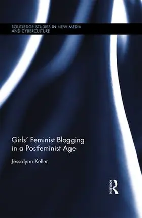 Keller |  Girls' Feminist Blogging in a Postfeminist Age | Buch |  Sack Fachmedien