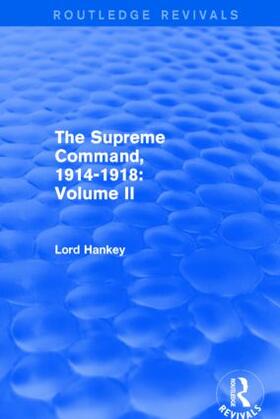Hankey |  The Supreme Command, 1914-1918 (Routledge Revivals) | Buch |  Sack Fachmedien