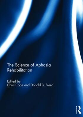 Code / Freed |  The Science of Aphasia Rehabilitation | Buch |  Sack Fachmedien