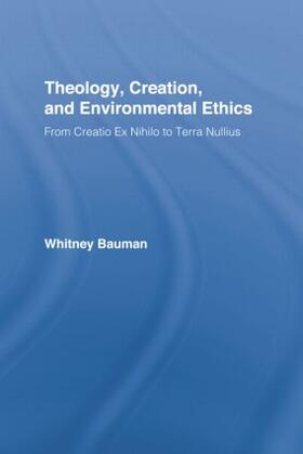 Bauman |  Theology, Creation, and Environmental Ethics | Buch |  Sack Fachmedien