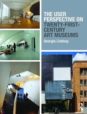 Lindsay |  The User Perspective on Twenty-First-Century Art Museums | Buch |  Sack Fachmedien