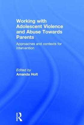 Holt |  Working with Adolescent Violence and Abuse Towards Parents | Buch |  Sack Fachmedien