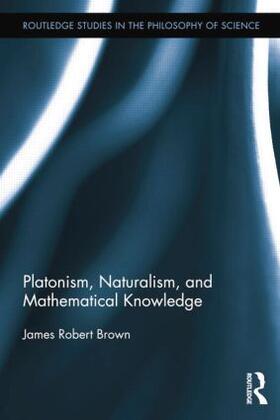 Brown |  Platonism, Naturalism, and Mathematical Knowledge | Buch |  Sack Fachmedien