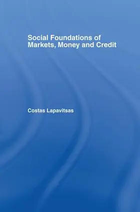 Lapavitsas |  Social Foundations of Markets, Money and Credit | Buch |  Sack Fachmedien