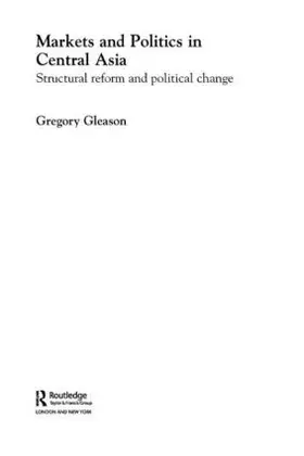 Gleason |  Markets and Politics in Central Asia | Buch |  Sack Fachmedien