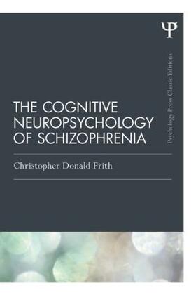 Frith |  The Cognitive Neuropsychology of Schizophrenia (Classic Edition) | Buch |  Sack Fachmedien