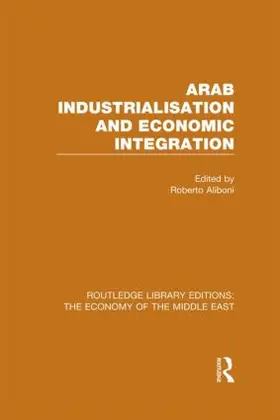 Aliboni |  Arab Industrialisation and Economic Integration | Buch |  Sack Fachmedien