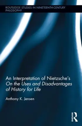 Jensen |  An Interpretation of Nietzsche's On the Uses and Disadvantage of History for Life | Buch |  Sack Fachmedien