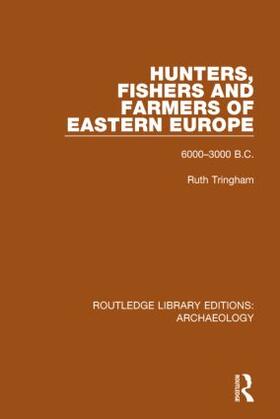 Tringham |  Hunters, Fishers and Farmers of Eastern Europe, 6000-3000 B.C. | Buch |  Sack Fachmedien