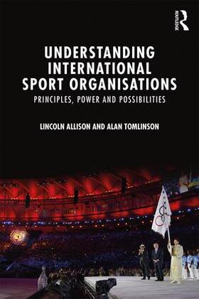Allison / Tomlinson |  Understanding International Sport Organisations | Buch |  Sack Fachmedien