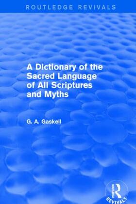 Gaskell |  A Dictionary of the Sacred Language of All Scriptures and Myths (Routledge Revivals) | Buch |  Sack Fachmedien