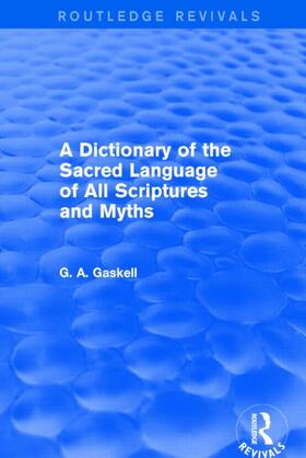 Gaskell |  A Dictionary of the Sacred Language of All Scriptures and Myths (Routledge Revivals) | Buch |  Sack Fachmedien