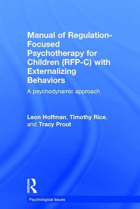 Hoffman / Rice / Prout |  Manual of Regulation-Focused Psychotherapy for Children (RFP-C) with Externalizing Behaviors | Buch |  Sack Fachmedien