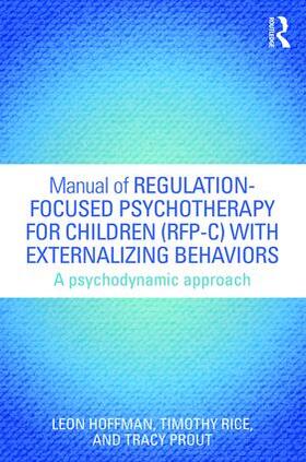 Hoffman / Rice / Prout |  Manual of Regulation-Focused Psychotherapy for Children (RFP-C) with Externalizing Behaviors | Buch |  Sack Fachmedien