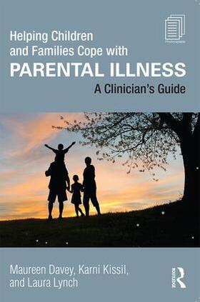 Davey / Kissil / Lynch |  Helping Children and Families Cope with Parental Illness | Buch |  Sack Fachmedien