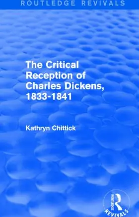 Chittick |  The Critical Reception of Charles Dickens, 1833-1841 | Buch |  Sack Fachmedien