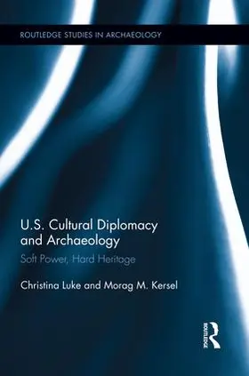 Luke / Kersel | US Cultural Diplomacy and Archaeology | Buch | 978-1-138-82526-0 | sack.de