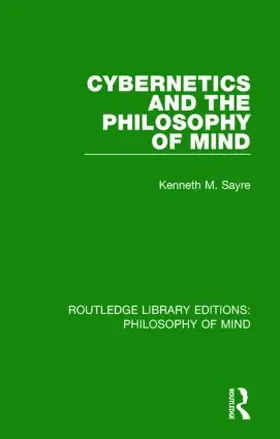 Sayre |  Cybernetics and the Philosophy of Mind | Buch |  Sack Fachmedien