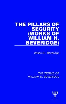 Beveridge |  The Pillars of Security (Works of William H. Beveridge) | Buch |  Sack Fachmedien