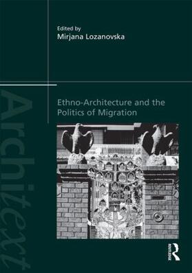 Lozanovska |  Ethno-Architecture and the Politics of Migration | Buch |  Sack Fachmedien