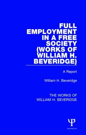 Beveridge |  Full Employment in a Free Society (Works of William H. Beveridge) | Buch |  Sack Fachmedien