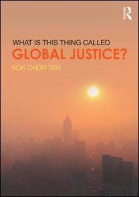 Tan |  What is this thing called Global Justice? | Buch |  Sack Fachmedien