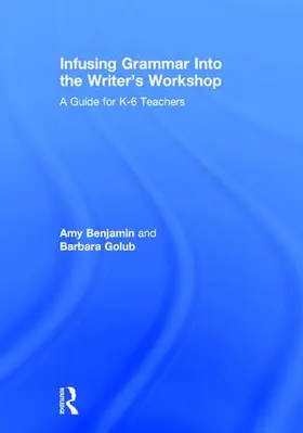 Benjamin / Golub | Infusing Grammar Into the Writer's Workshop | Buch | 978-1-138-83211-4 | sack.de