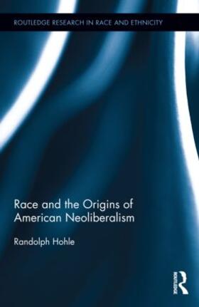 Hohle |  Race and the Origins of American Neoliberalism | Buch |  Sack Fachmedien