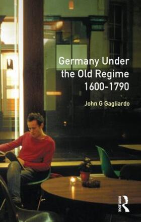 Gagliardo |  Germany under the Old Regime 1600-1790 | Buch |  Sack Fachmedien