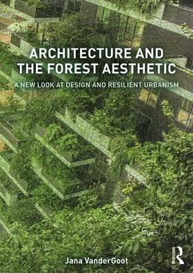 VanderGoot |  Architecture and the Forest Aesthetic | Buch |  Sack Fachmedien