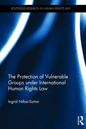 Nifosi-Sutton | The Protection of Vulnerable Groups Under International Human Rights Law | Buch | 978-1-138-83842-0 | sack.de