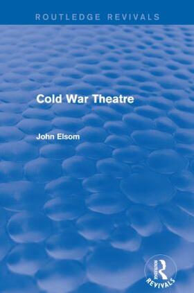 Elsom |  Cold War Theatre (Routledge Revivals) | Buch |  Sack Fachmedien