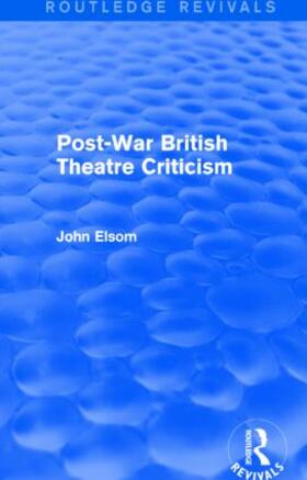 Elsom |  Post-War British Theatre Criticism (Routledge Revivals) | Buch |  Sack Fachmedien