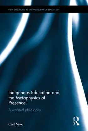 Mika |  Indigenous Education and the Metaphysics of Presence | Buch |  Sack Fachmedien