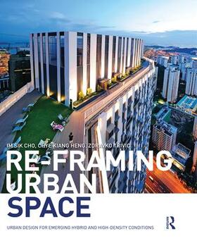 Cho / Heng / Trivic |  Re-Framing Urban Space | Buch |  Sack Fachmedien