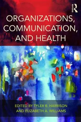 Harrison / Williams |  Organizations, Communication, and Health | Buch |  Sack Fachmedien