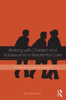 Bertolino |  Working with Children and Adolescents in Residential Care | Buch |  Sack Fachmedien