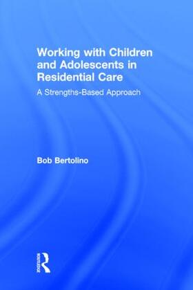 Bertolino |  Working with Children and Adolescents in Residential Care | Buch |  Sack Fachmedien