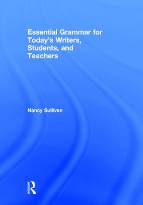 Sullivan |  Essential Grammar for Today's Writers, Students, and Teachers | Buch |  Sack Fachmedien