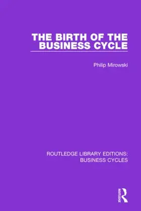 Mirowski |  The Birth of the Business Cycle (RLE | Buch |  Sack Fachmedien