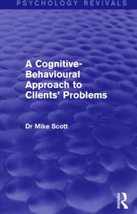 Scott |  A Cognitive-Behavioural Approach to Clients' Problems | Buch |  Sack Fachmedien