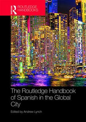 Lynch |  The Routledge Handbook of Spanish in the Global City | Buch |  Sack Fachmedien