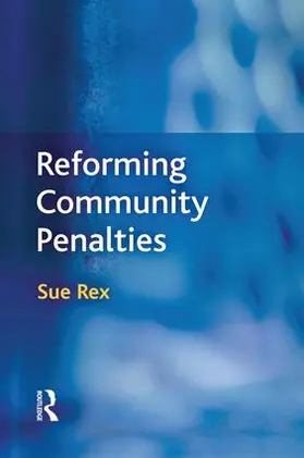 Rex |  Reforming Community Penalties | Buch |  Sack Fachmedien