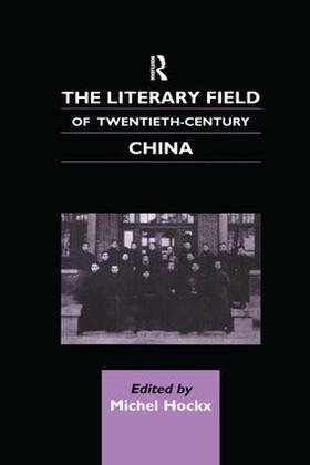 Hockx |  The Literary Field of Twentieth Century China | Buch |  Sack Fachmedien