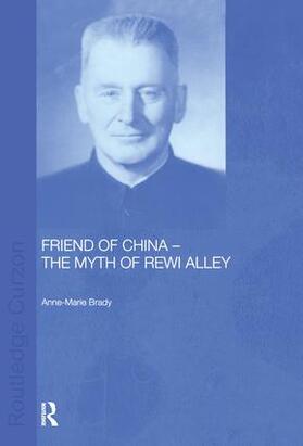 Brady |  Friend of China - The Myth of Rewi Alley | Buch |  Sack Fachmedien