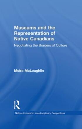 McLoughlin |  Museums and the Representation of Native Canadians | Buch |  Sack Fachmedien